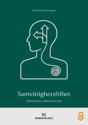 Bokomslag med mørkegrønn bakgrunn. En hvit strektegning viser en person i profil med veivalgspiler i hodet og et rødt hjerte i en spiral på brystet. Tekst: «Hans Morten Haugen – Samvittighetsfrihet: Demokratiets sikkerhetsventil». Nederst vises Fagbokforlagets logo og et symbol for åpen tilgang.