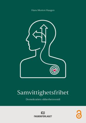 Bokomslag med mørkegrønn bakgrunn. En hvit strektegning viser en person i profil med veivalgspiler i hodet og et rødt hjerte i en spiral på brystet. Tekst: «Hans Morten Haugen – Samvittighetsfrihet: Demokratiets sikkerhetsventil». Nederst vises Fagbokforlagets logo og et symbol for åpen tilgang.